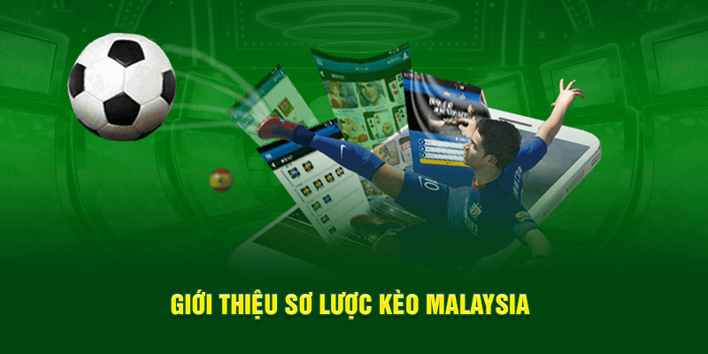 Giới thiệu sơ lược kèo Malaysia