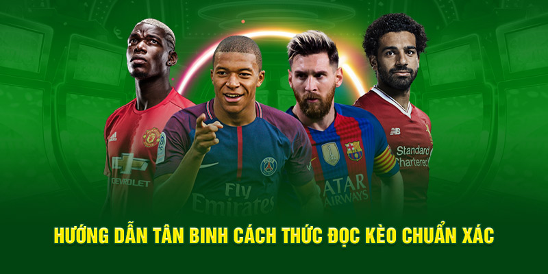 Hướng dẫn tân binh cách thức đọc kèo chuẩn xác