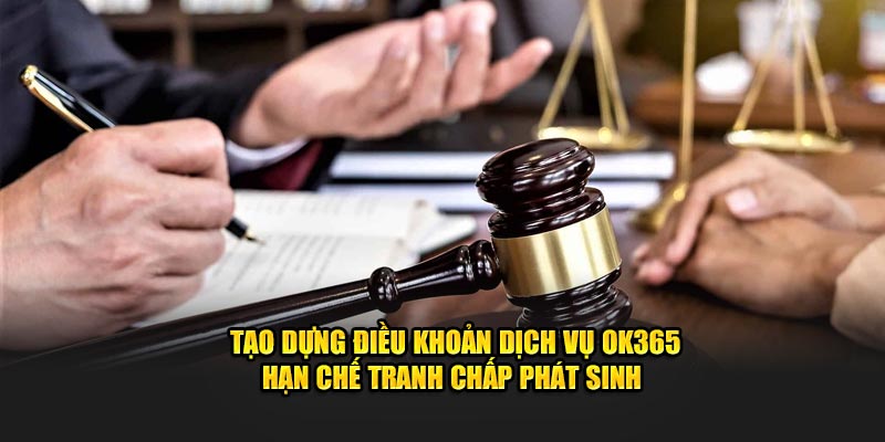 Tạo dựng điều khoản dịch vụ Ok365 hạn chế tranh chấp phát sinh 