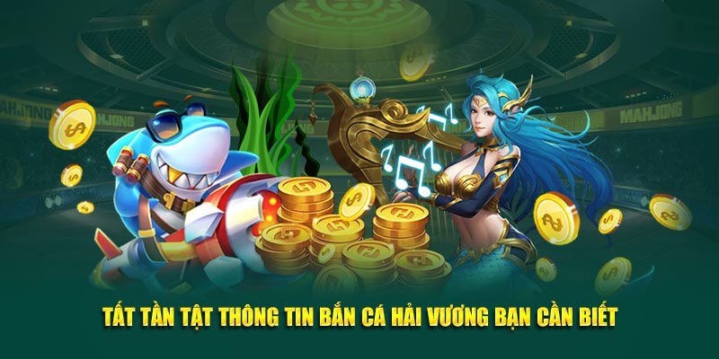 Tất tần tật thông tin bắn cá Hải Vương bạn cần biết