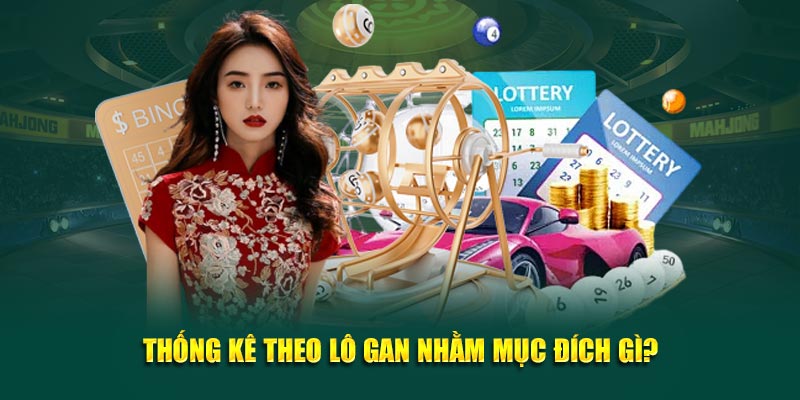 Thống kê theo lô gan có những mục đích gì?